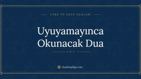 Uyuyamayınca Okunacak Dua: Arapçası, Okunuşu ve Anlamı