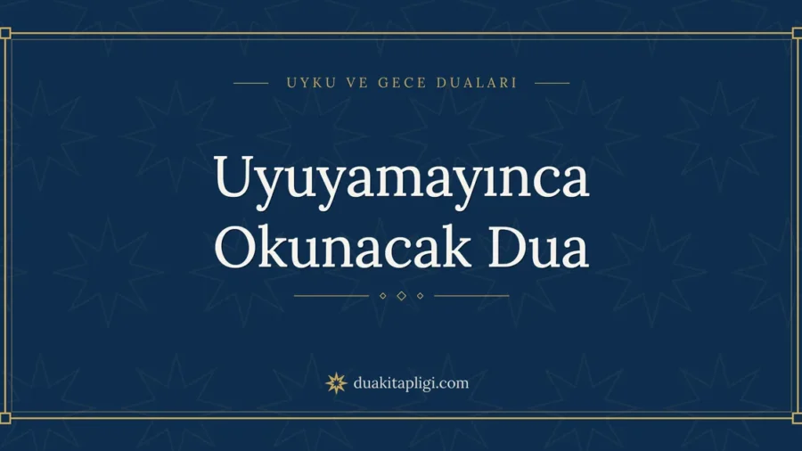 Uyuyamayınca Okunacak Dua: Arapçası, Okunuşu ve Anlamı