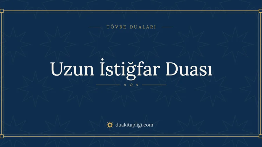 Uzun İstiğfar Duası Okunuşu, Anlamı ve Fazileti