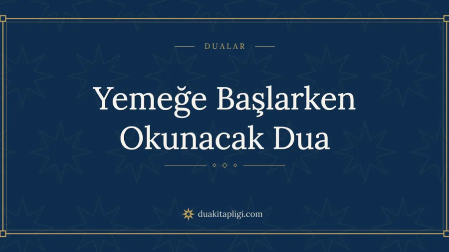 Yemeğe Başlarken Okunacak Dua Okunuşu ve Anlamı