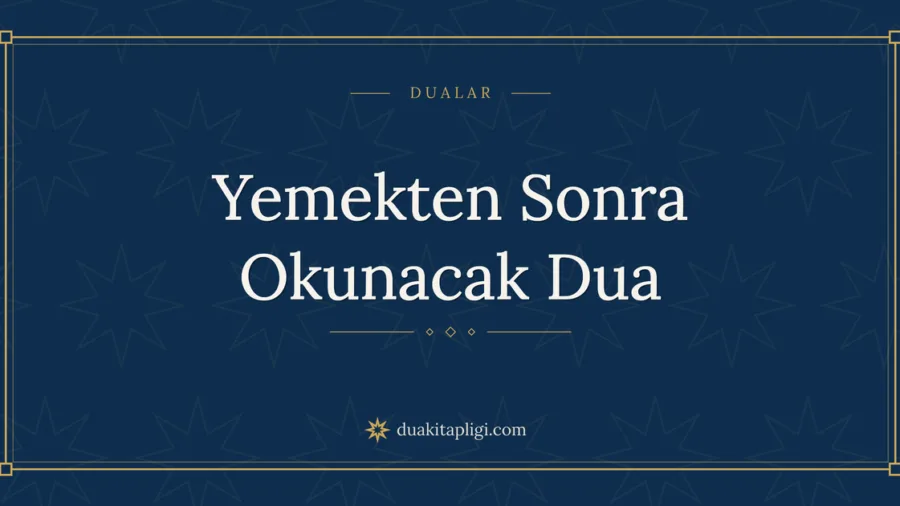 Yemekten Sonra Okunacak Dua Okunuşu ve Anlamı