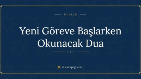 Yeni Göreve Başlarken Okunacak Dua