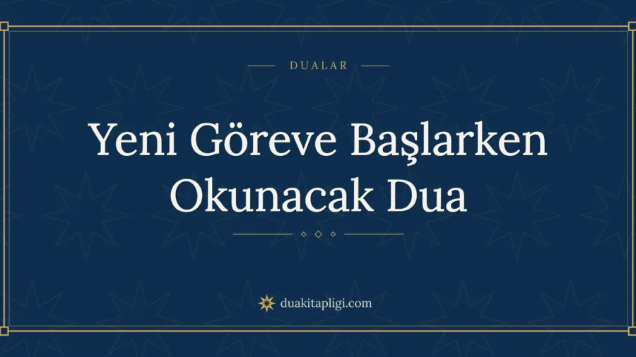 Yeni Göreve Başlarken Okunacak Dua