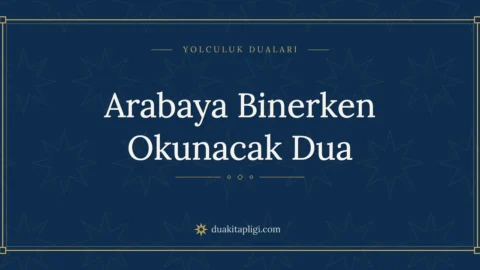 Arabaya Binerken Okunacak Dua: Arapçası ve Anlamı
