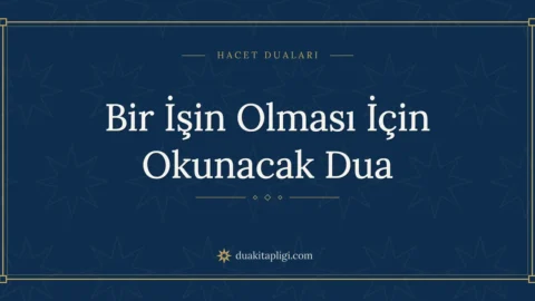 Bir İşin Olması İçin Okunacak Dua: Arapçası ve Anlamı