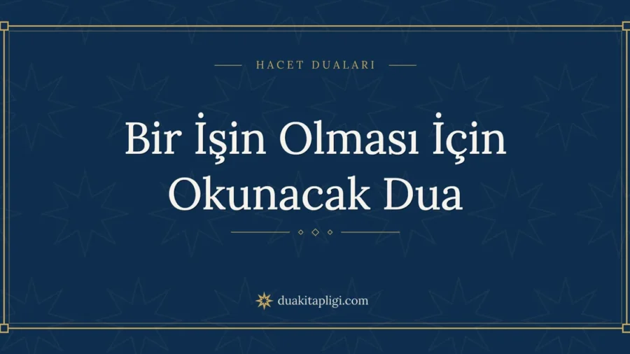 Bir İşin Olması İçin Okunacak Dua: Arapçası ve Anlamı