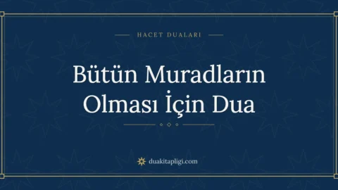 Bütün Muradların Olması İçin Dua: Arapçası ve Anlamı