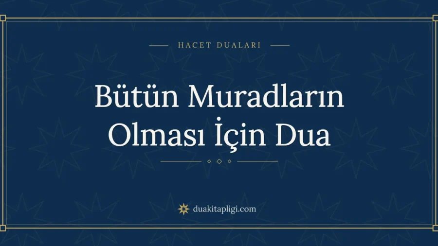 Bütün Muradların Olması İçin Dua: Arapçası ve Anlamı