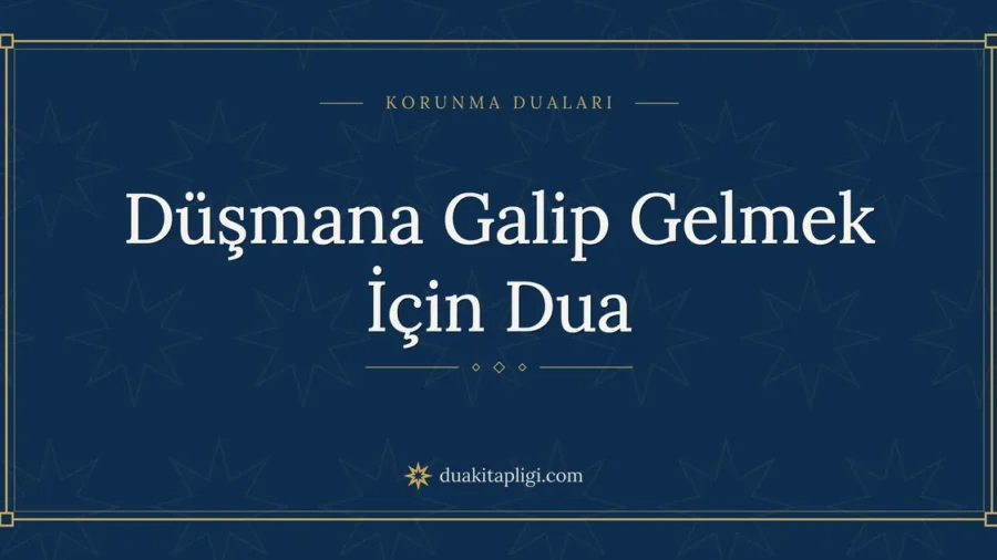Düşmana Galip Gelmek İçin Dua: Arapçası ve Anlamı