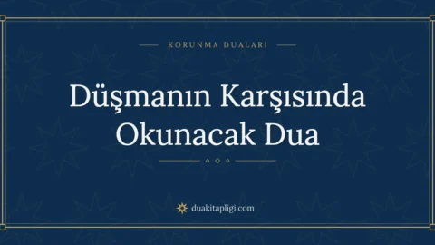 Düşmanın Karşısında Okunacak Dua: Arapçası ve Anlamı