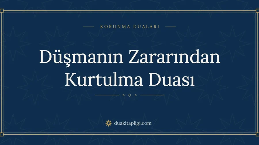 Düşmanın Zararından Kurtulma Duası: Arapçası ve Anlamı