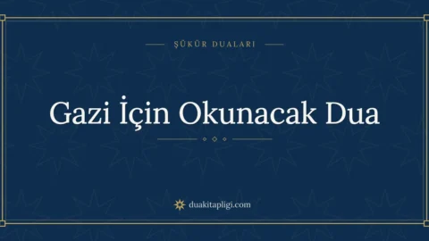 Gazi İçin Okunacak Dua: Arapçası ve Anlamı