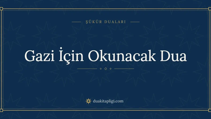 Gazi İçin Okunacak Dua: Arapçası ve Anlamı