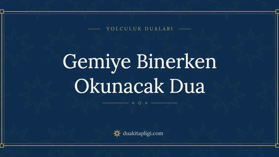 Gemiye Binerken Okunacak Dua: Arapçası ve Anlamı
