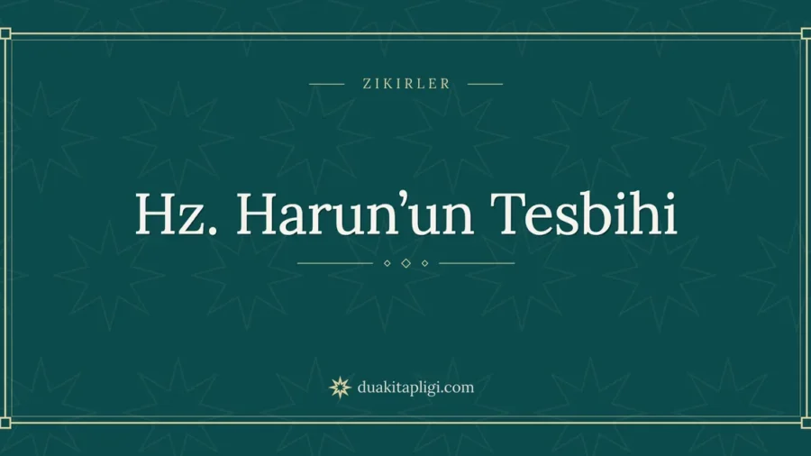 Hz. Harun’un Tesbihi: Arapçası ve Anlamı