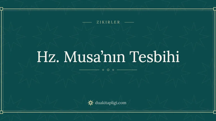 Hz. Musa’nın Tesbihi: Arapçası, Okunuşu ve Anlamı