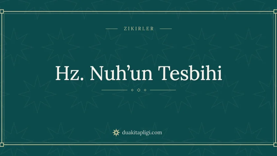 Hz. Nuh’un Tesbihi: Arapçası, Okunuşu ve Anlamı