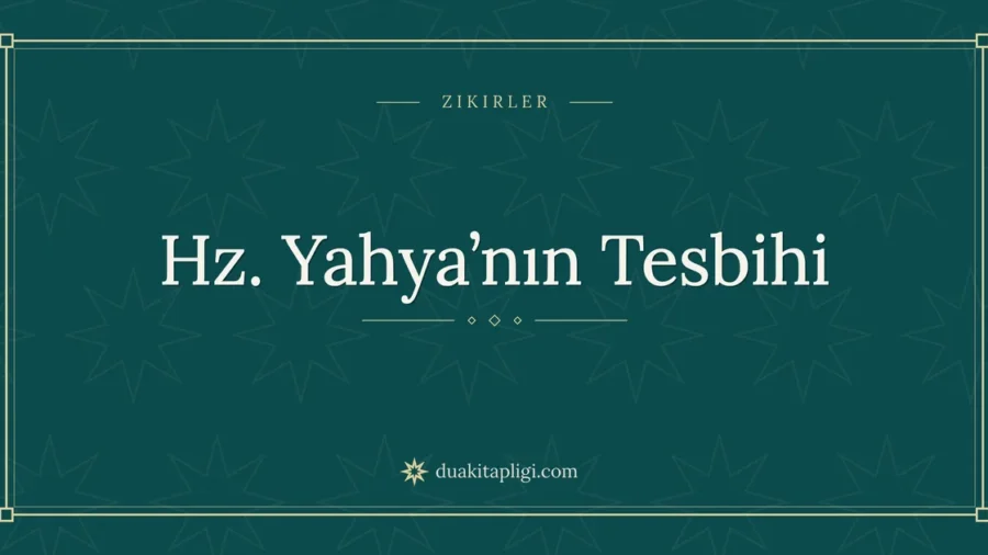 Hz. Yahya’nın Tesbihi: Arapçası ve Anlamı