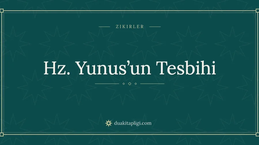 Hz. Yunus’un Tesbihi: Arapçası, Okunuşu ve Anlamı