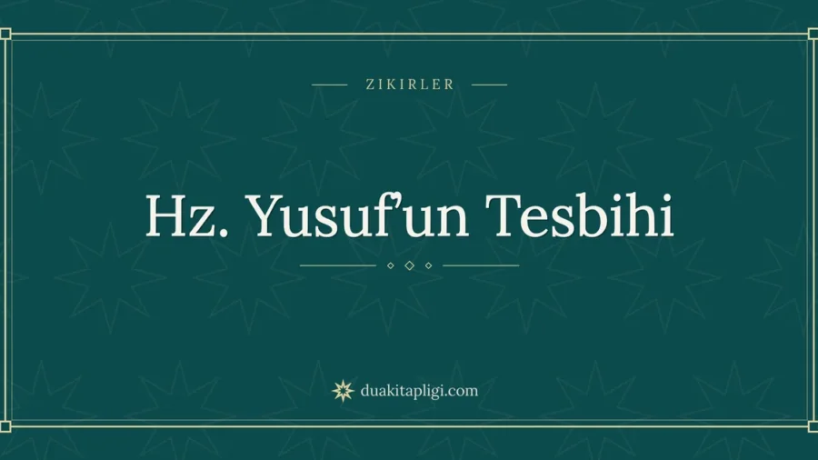 Hz. Yusuf’un Tesbihi: Arapçası, Okunuşu ve Anlamı