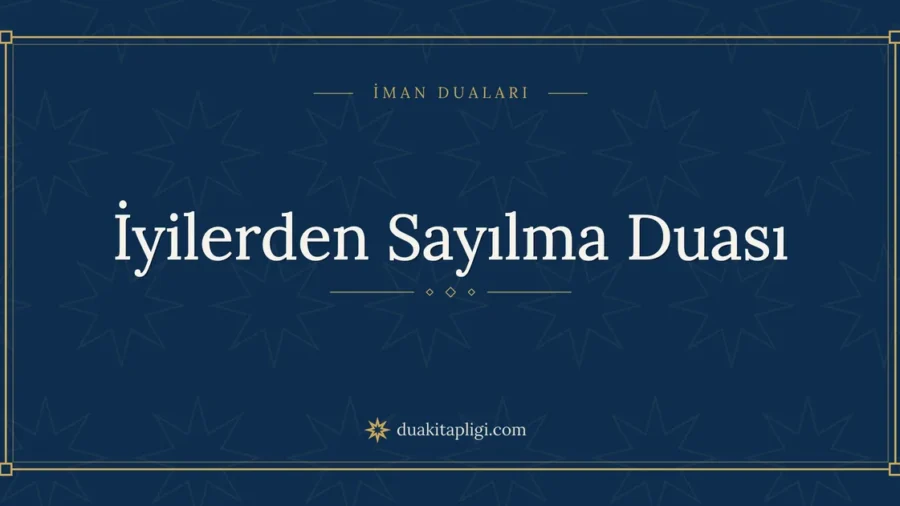 İyilerden Sayılma Duası: Arapçası ve Anlamı