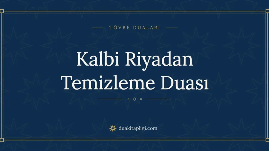 Kalbi Riyadan Temizleme Duası: Arapçası ve Anlamı