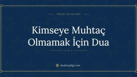 Kimseye Muhtaç Olmamak İçin Dua: Arapçası ve Anlamı