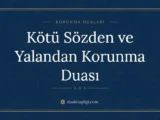 Kötü Sözden ve Yalandan Korunma Duası ve Anlamı