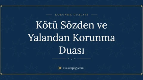 Kötü Sözden ve Yalandan Korunma Duası ve Anlamı
