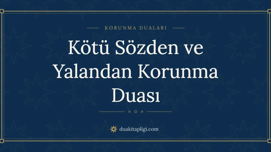 Kötü Sözden ve Yalandan Korunma Duası ve Anlamı