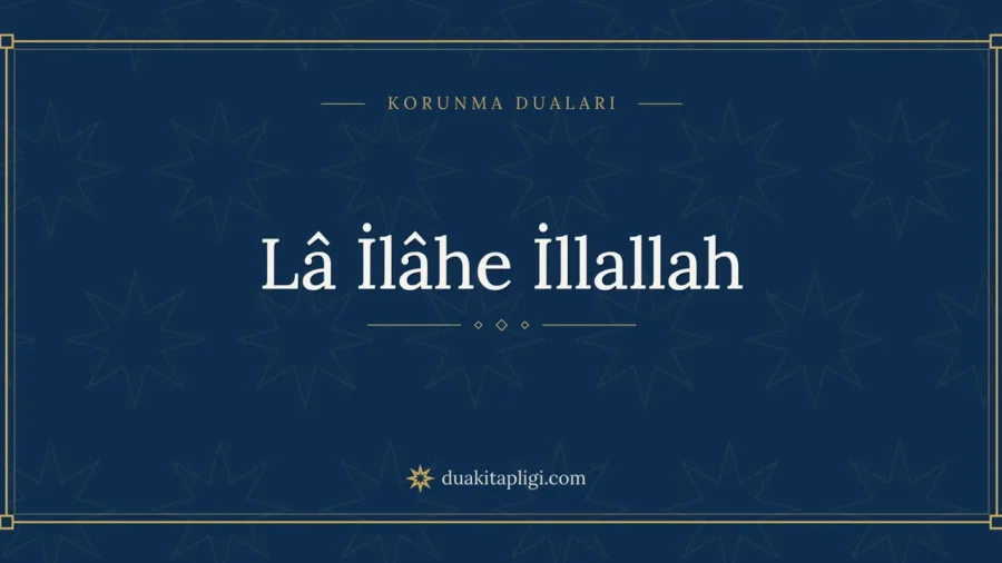 Lâ İlâhe İllallah: Anlamı ve Fazileti