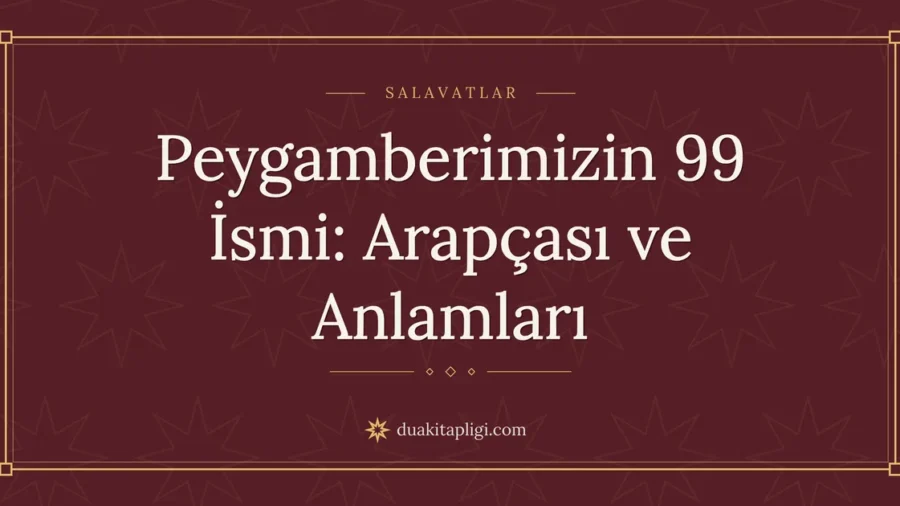Peygamberimizin 99 İsmi: Arapçası ve Anlamları