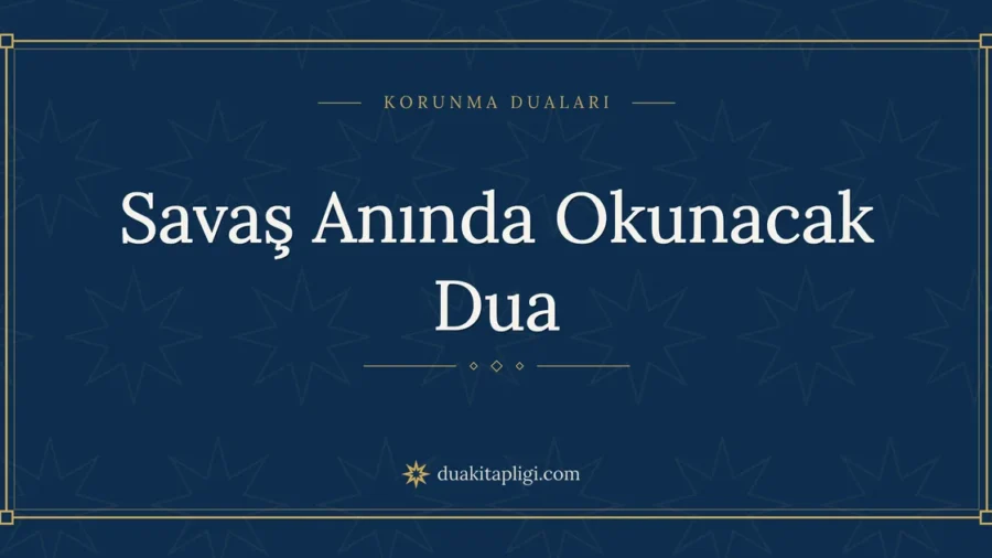 Savaş Anında Okunacak Dua: Arapçası ve Anlamı