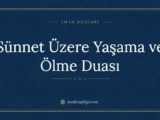 Sünnet Üzere Yaşama ve Ölme Duası ve Anlamı