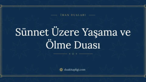 Sünnet Üzere Yaşama ve Ölme Duası ve Anlamı
