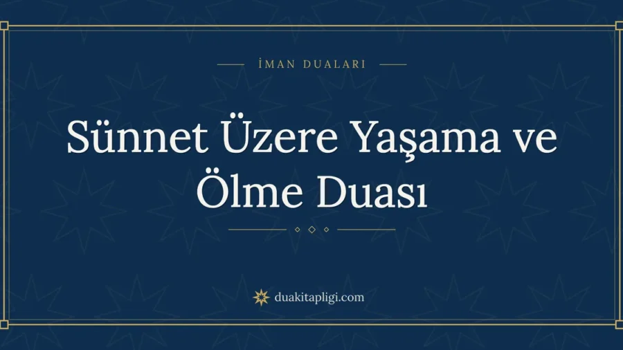 Sünnet Üzere Yaşama ve Ölme Duası ve Anlamı