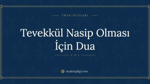 Tevekkül Nasip Olması İçin Dua: Arapçası ve Anlamı