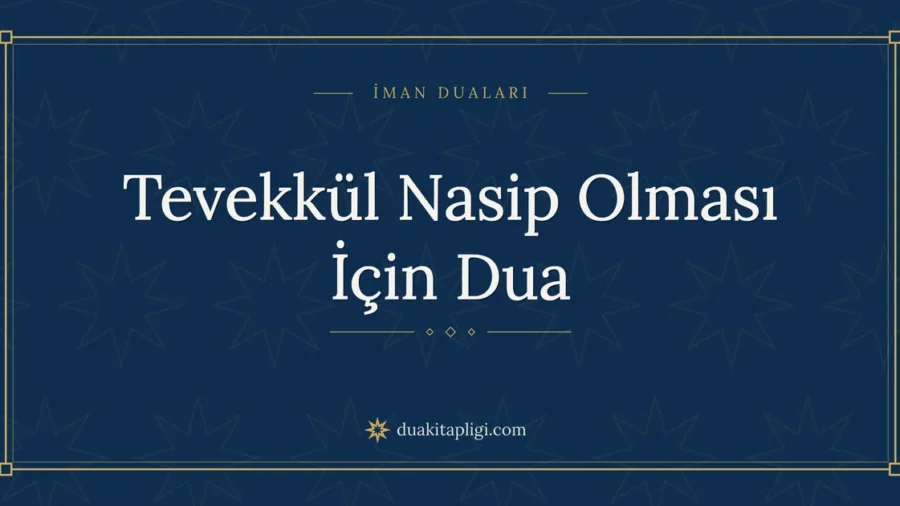 Tevekkül Nasip Olması İçin Dua: Arapçası ve Anlamı