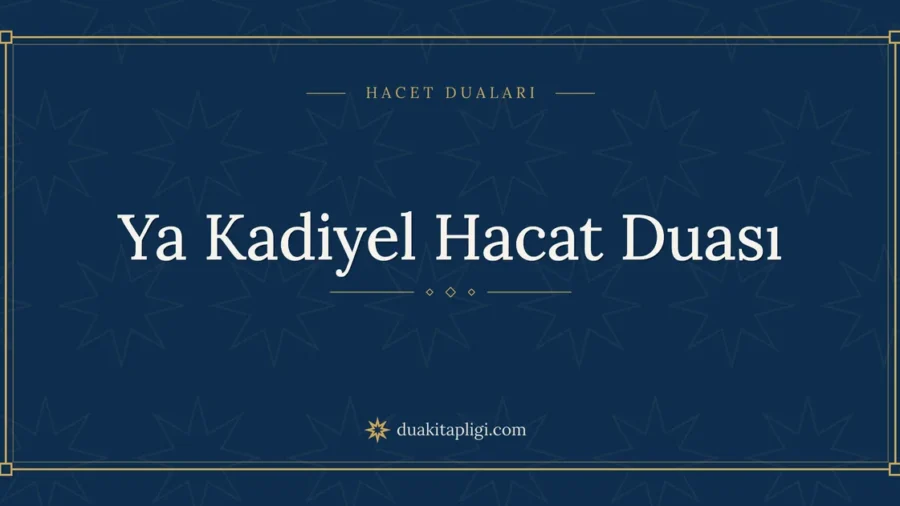 Ya Kadiyel Hacat Duası: Arapçası ve Anlamı