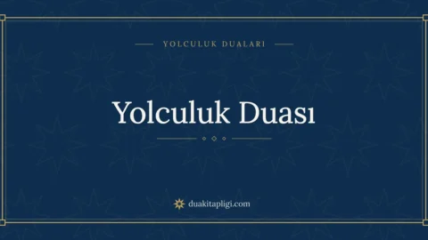 Yolculuk Duası: Arapçası, Okunuşu ve Anlamı