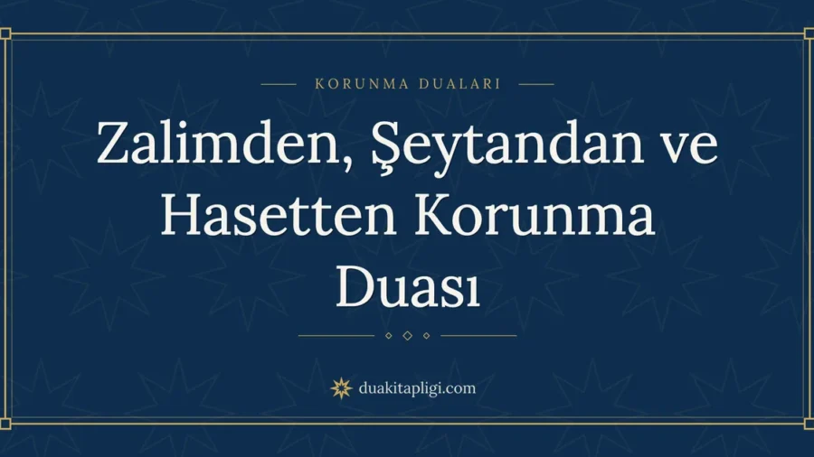 Zalimden, Şeytandan ve Hasetten Korunma Duası